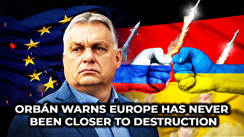 Orban Warns Europe Has Never Been Closer to Destruction