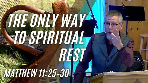 The Only Way to Spiritual Rest — Matthew 11:25–30 (Modern Worship)