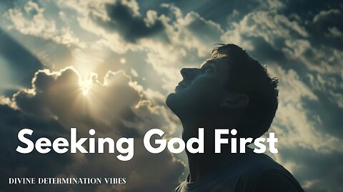 Seeking GOD First | Seeking GODS Kingdom | Motivational