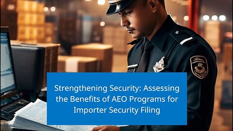 The Role of AEO Programs in Importer Security Filing