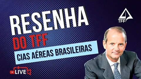 🎤 RESENHA TFF com André Castellini - Cias Aéreas Brasileiras