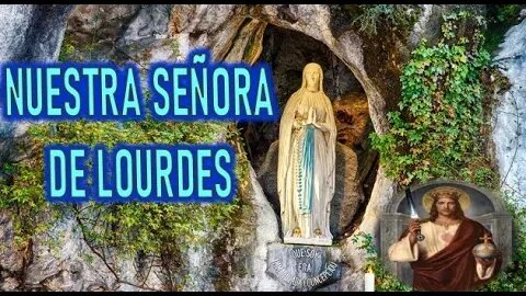 NUESTRA SEÑORA DE LOURDES -SANTOS Y MARTIRES DE LA IGLESIA CATOLICA