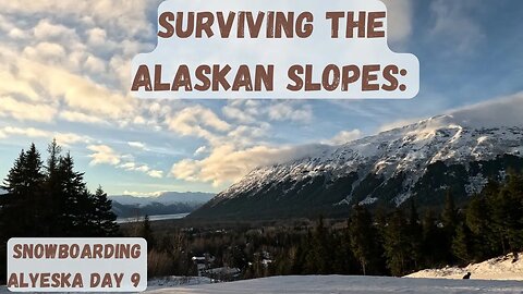 Surviving the Alaskan Slopes: Snowboarding Alyeska Day 9