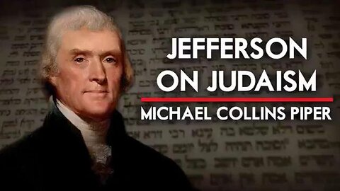 Thomas Jefferson's Views on Judaism - Michael Collins Piper