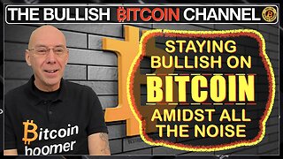 🇬🇧 Staying bullish on Bitcoin throughout all the noise - how one does that!!!! (Ep 616) 🚀