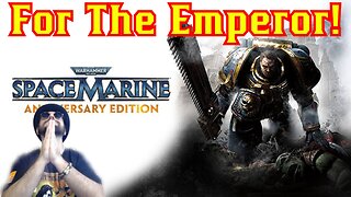 God Is GOOD! Lets Purge Some Hersey! Warhammer 40,000: Space Marine -Gaming W/ The Common Nerd