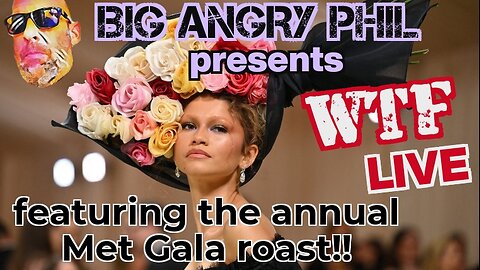 WTF Livestream 5/7/24 - The 2024 Met Gala Roast