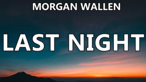 🔴 [2023] MORGAN WALLEN - LAST NIGHT (LYRICS)