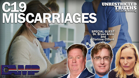 C19 Miscarriages with Dr. Bryan Ardis and Corinne Cliford | Unrestricted Truths Ep. 279