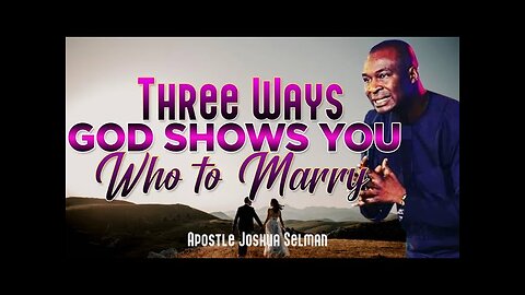 THREE WAYS GOD SHOWS YOU WHO TO MARRY