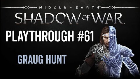 Middle-earth: Shadow of War - Playthrough 61 - Graug Hunt