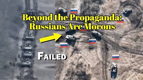 Beyond the Propaganda: Russians Are Morons!