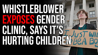 Whistleblower Exposes Gender Clinic, Says It's Hurting Children