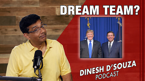 DREAM TEAM? Dinesh D’Souza Podcast Ep825