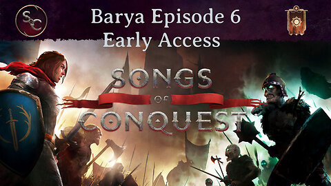 Episode 6 - Early Access Songs of Conquest Barya