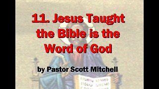 Jesus Taught the Bible is the Word of God, (updated) Pastor Scott Mitchell