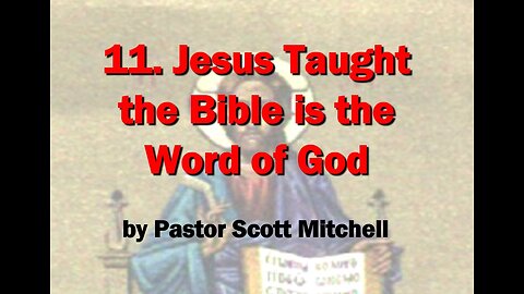 Jesus Taught the Bible is the Word of God, (updated) Pastor Scott Mitchell