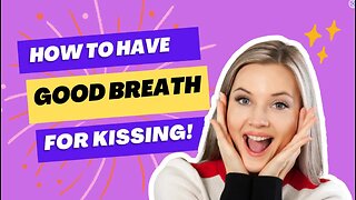 How To Have Good Breath For Kissing. | How to Get Good Breath Before Kissing.