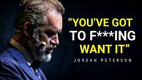 You’ve got to fucking Want it - Jordan Peterson motivation speech