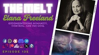 The Melt Episode 136- Elana Freeland | Geoengineering Humanity, Control, and the Soul (FREE)