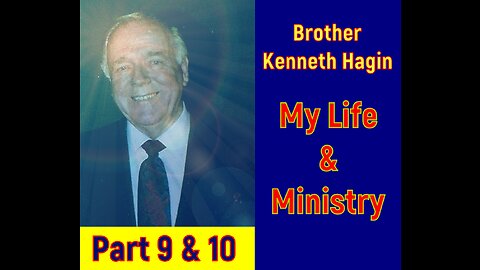 Kenneth Hagin - My Life and Ministry Part 9 & 10