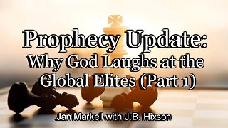 Prophecy Update: Why God Laughs at the Global Elites (Part 1)