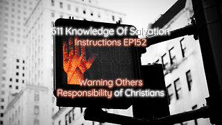 511 Knowledge Of Salvation - Instructions EP152 - Warning Others, Responsibility of Christians