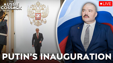 The Aussie Cossack Show - Putin's Inauguration LIVE