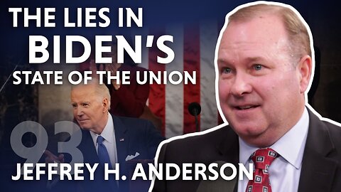 The Lies in Biden’s State of the Union (ft. Jeffrey H. Anderson)