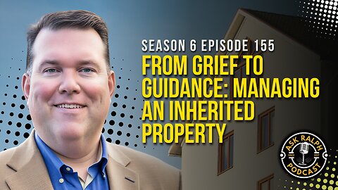 From Grief to Guidance: Managing an Inherited Property | Ask Ralph Podcast