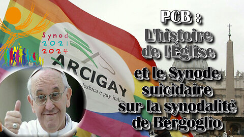 PCB : L'histoire de l'Église et le Synode suicidaire sur la synodalité de Bergoglio