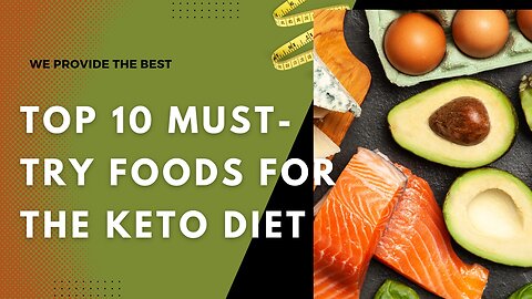 Top 10 Must-Try Foods for the Keto Diet"