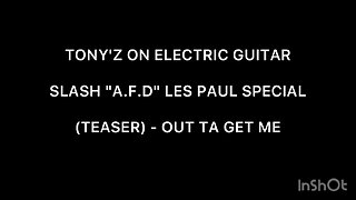 TONY'Z ON ELEC GUITAR - OUT TA GET ME (TEASER) [GUNS & ROSES)