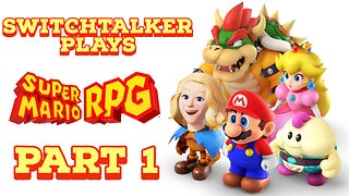 SwitchTalker Plays: Super Mario RPG Part 1 | Bowser's Castle Gets Taken & Claymorton Kicks My Butt