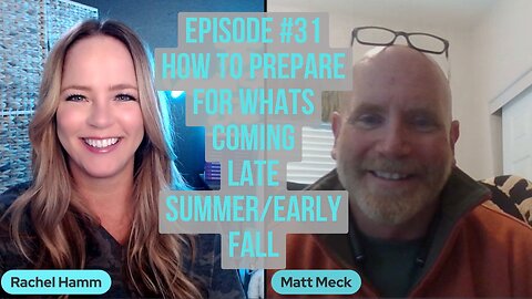 Episode # 31 FULL EPISODE: How to Prepare for What's Coming Late Summer/Early Fall