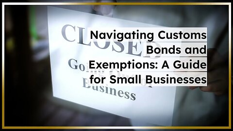 Simplifying Customs Procedures: Bonding and Exemptions for Small Enterprises