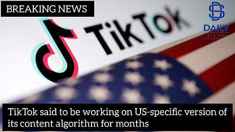 TikTok said to be working on US-specific version of its content algorithm for months|latest|