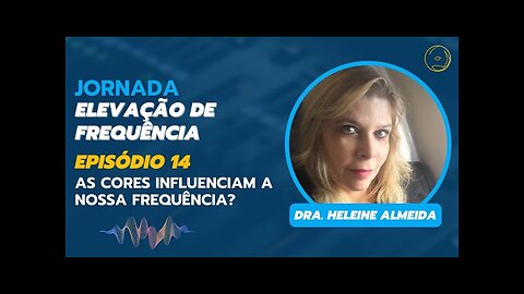 ELEVAÇÃO DE FREQUÊNCIA - AS CORES INFLUENCIAM A NOSSA FREQUÊNCIA? (EPISÓDIO 14)