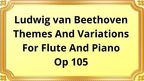 Ludwig van Beethoven Themes And Variations For Flute And Piano, Op 105