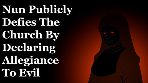 Nun Publicly Defies The Church By Declaring Allegiance To Evil
