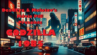DeadEye & Molotov's Movie Pill - THE RETURN OF GODZILLA (1984)/GODZILLA 1985 | A MONSTROUS RETURN