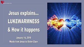 Jan 14, 2016 ❤️ Jesus explains Lukewarmness and how it happens