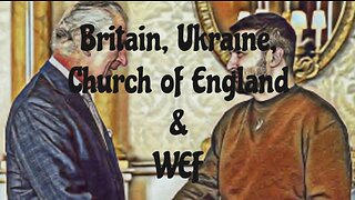 Britain, Ukraine, Church of England & WEF