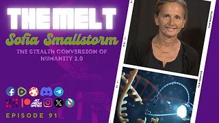 The Melt Episode 91- Sofia Smallstorm | The Stealth Conversion of Humanity 2.0