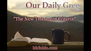 019 "The New Testament Criteria" (John 21:24-25) Our Daily Greg