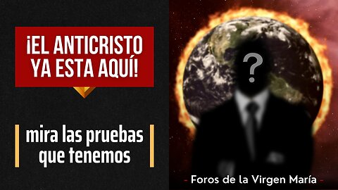 ¡El Anticristo ya esta Aquí! [mira las pruebas que tenemos]