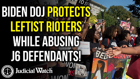 Biden DOJ Protects Leftist Rioters While Abusing J6 Defendants!