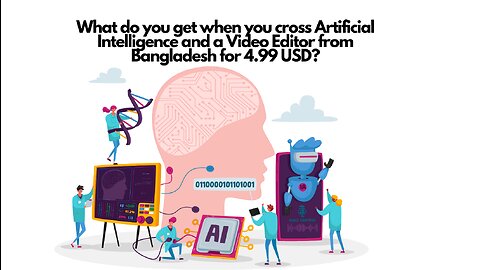 What do you get when you cross Artificial Intelligence & a Video Editor from Bangladesh for 4.99$?