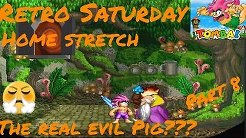 HOME STRETCH! THE REAL EVIL PIG??? Retro Saturday - Tomba! (PS1) Ep. 8