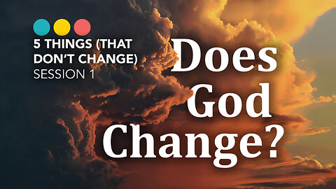 Does the God from the Bible Change? | FIVE THINGS (THAT DO NOT CHANGE) 1/5